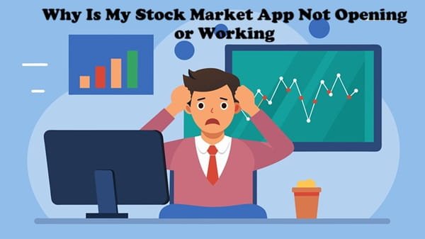 Why Is My Stock Market App Not Opening or Working